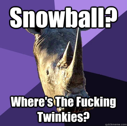 Snowball? Where's The Fucking Twinkies?  Sexually Oblivious Rhino