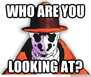 who are you looking at?  Rorschach Meme