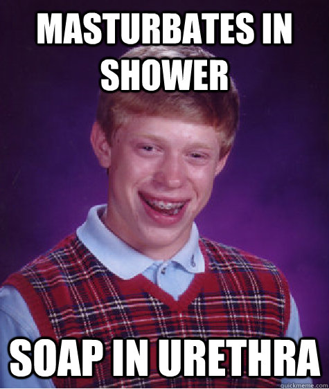 Masturbates In Shower Soap In Urethra  Bad Luck Brian