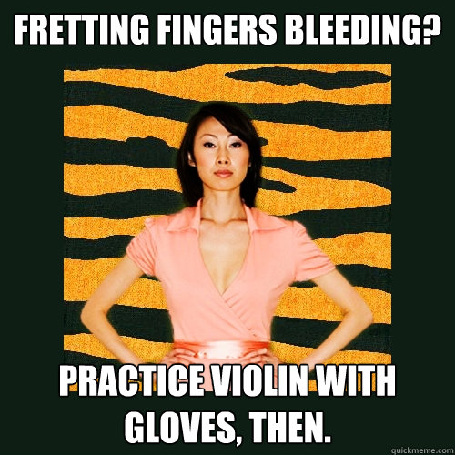 Fretting fingers bleeding? Practice violin with gloves, then.  Tiger Mom