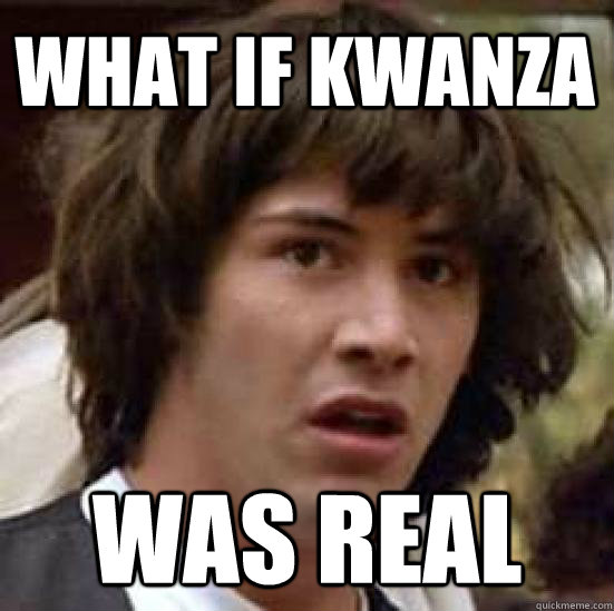 What if kwanza Was real  conspiracy keanu