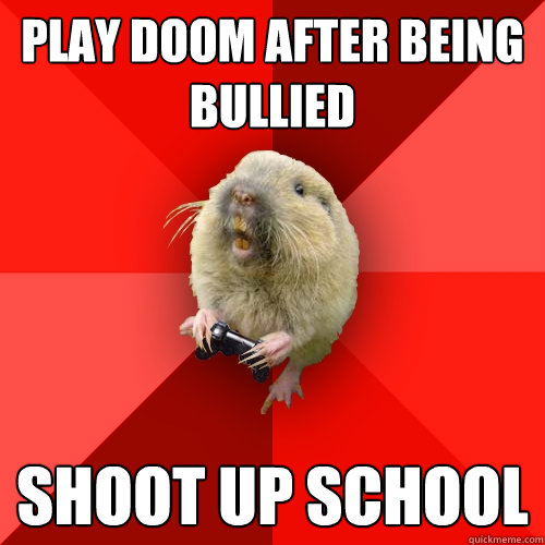 play doom after being bullied shoot up school  Gaming Gopher