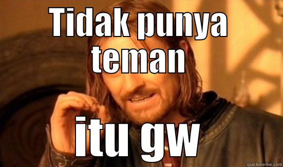 TIDAK PUNYA TEMAN ITU GW Boromir