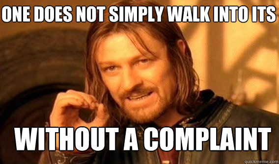 One does not simply walk into ITS without a complaint - One does not simply walk into ITS without a complaint  Boromir