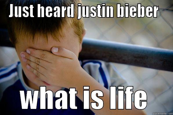 JB Nothing more.. - JUST HEARD JUSTIN BIEBER  WHAT IS LIFE Confession kid