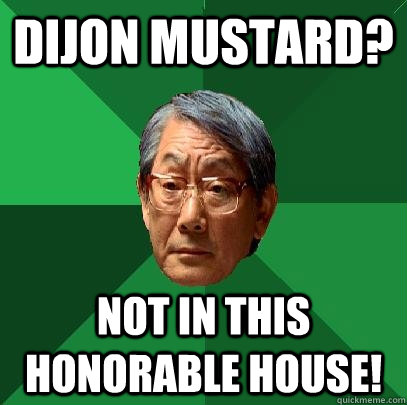 Dijon Mustard? Not in this honorable house!  High Expectations Asian Father