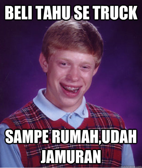 Beli Tahu Se Truck Sampe Rumah,Udah Jamuran  Bad Luck Brian