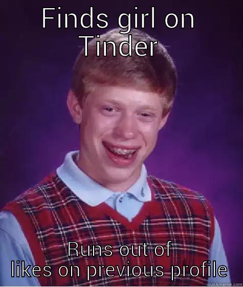 FINDS GIRL ON TINDER RUNS OUT OF LIKES ON PREVIOUS PROFILE Bad Luck Brian