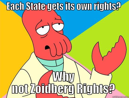 10th Amendment Meme - EACH STATE GETS ITS OWN RIGHTS? WHY NOT ZOIDBERG RIGHTS? Futurama Zoidberg 