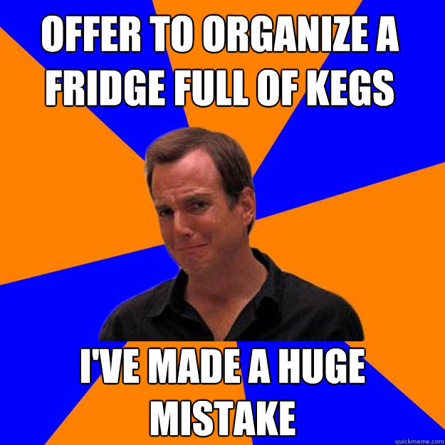 Offer to organize a fridge full of kegs I've made a huge mistake - Offer to organize a fridge full of kegs I've made a huge mistake  Mistake Gob