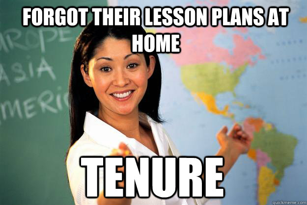 Forgot their lesson plans at home Tenure  Unhelpful High School Teacher