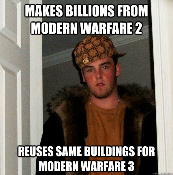 Makes billions from modern warfare 2 Reuses same buildings for Modern Warfare 3 - Makes billions from modern warfare 2 Reuses same buildings for Modern Warfare 3  Scumbag Steve