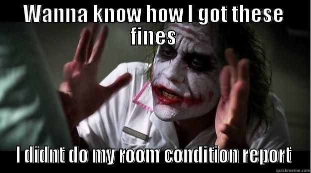 WANNA KNOW HOW I GOT THESE FINES I DIDNT DO MY ROOM CONDITION REPORT Joker Mind Loss