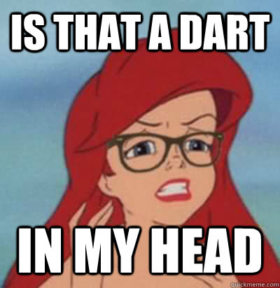 is that a dart in my head  Hipster Ariel