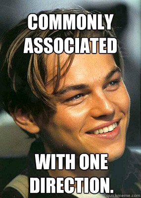 Commonly associated with one direction.  Bad Luck Leonardo Dicaprio