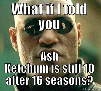 WHAT IF I TOLD YOU ASH KETCHUM IS STILL 10 AFTER 16 SEASONS? Matrix Morpheus