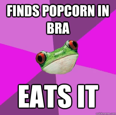 finds popcorn in bra eats it  Foul Bachelorette Frog