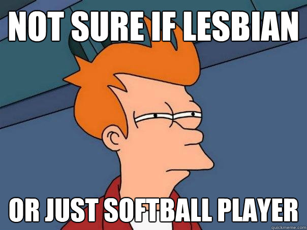 not sure if lesbian or just softball player  Futurama Fry