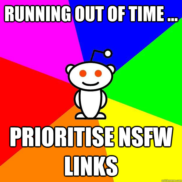 Running out of time ... Prioritise NSFW Links  Reddit Alien