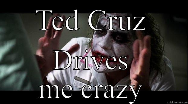 TED CRUZ DRIVES ME CRAZY Joker Mind Loss