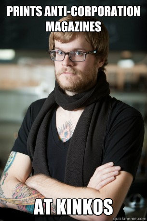 Prints anti-corporation magazines at kinkos  Hipster Barista