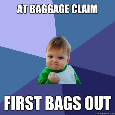 At baggage claim first bags out - At baggage claim first bags out  Success Kid