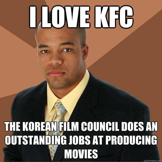 I love kfc The Korean Film Council does an outstanding jobs at producing movies  Successful Black Man