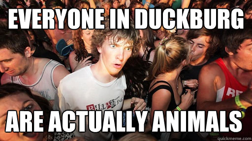 everyone in duckburg are actually animals  Sudden Clarity Clarence