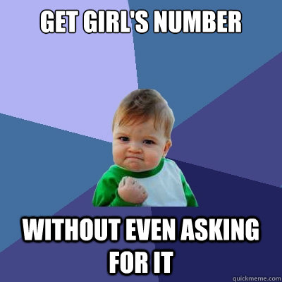 Get girl's number without even asking for it - Get girl's number without even asking for it  Success Kid