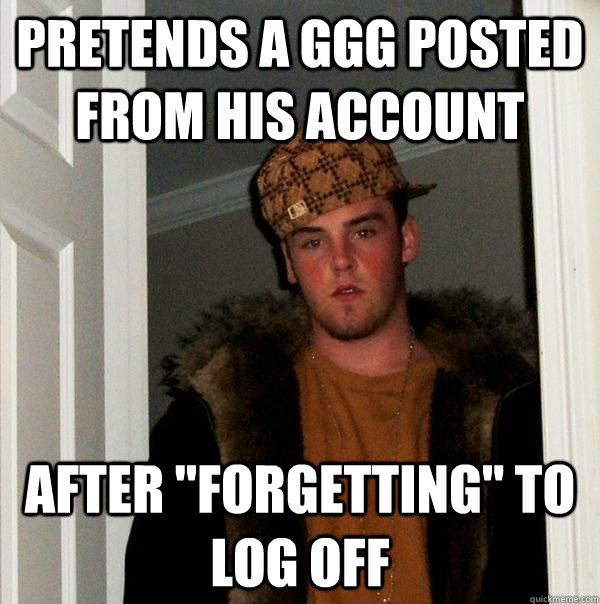 Pretends a GGG posted from his account after 