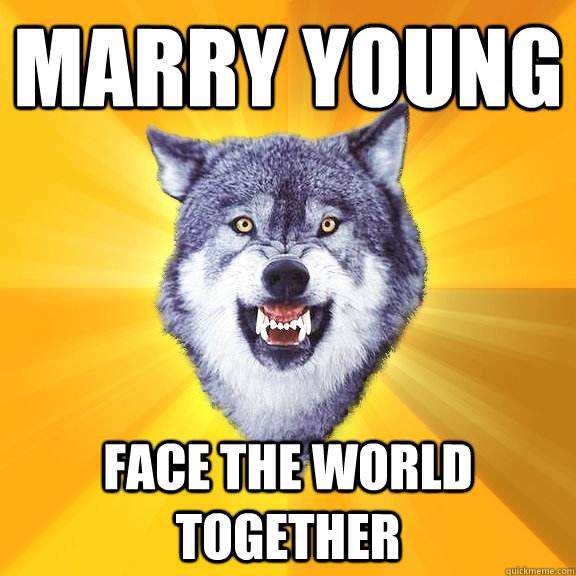 Marry young Face the world together  Courage Wolf