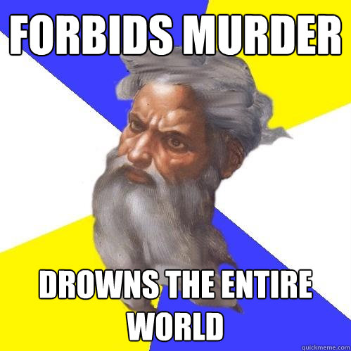 forbids murder drowns the entire world  Advice God