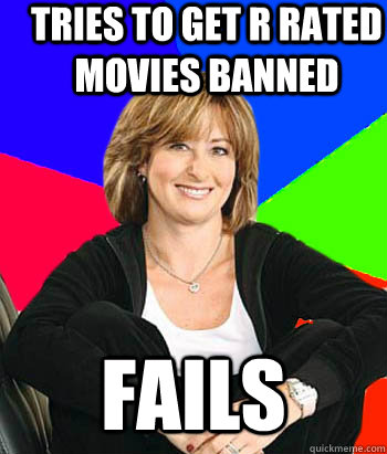 Tries to get r rated movies banned fails - Tries to get r rated movies banned fails  Sheltering Suburban Mom