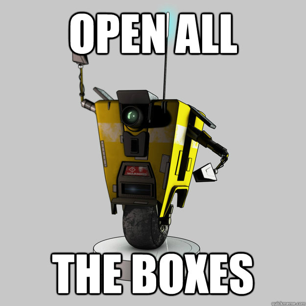 Open all the boxes - Open all the boxes  Claptrap