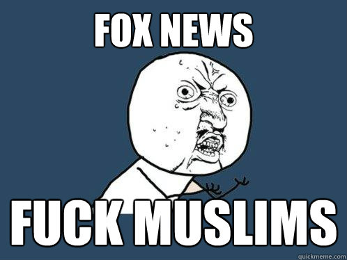 fox news Fuck muslims  Y U No