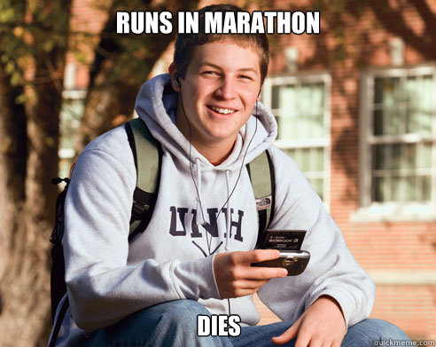 Runs in Marathon Dies - Runs in Marathon Dies  College Freshman