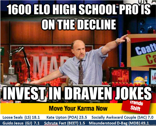 1600 Elo High School Pro is on the Decline Invest in Draven Jokes  Jim Kramer with updated ticker