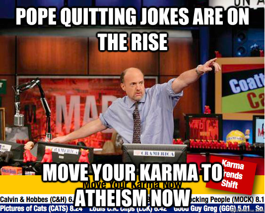 Pope quitting jokes are on the rise move your karma to atheism now  Mad Karma with Jim Cramer