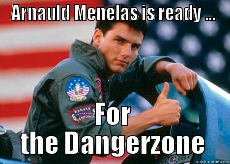 ARNAULD MENELAS IS READY ... FOR THE DANGERZONE Misc