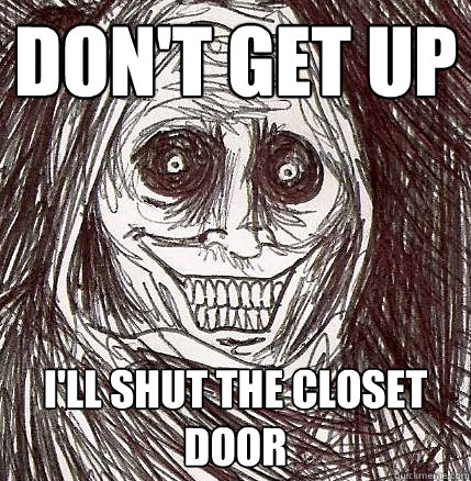 don't get up i'll shut the closet door - don't get up i'll shut the closet door  Horrifying Houseguest
