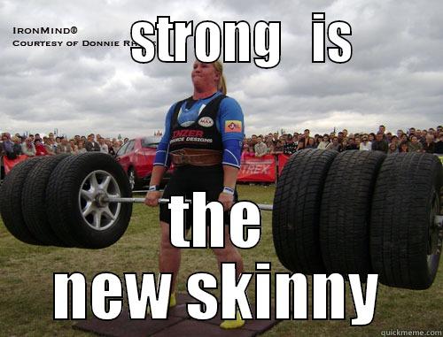 strong is -            STRONG   IS       THE NEW SKINNY Misc