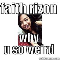 FAITH RIZON  WHY U SO WEIRD Misc