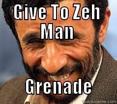 GIVE TO ZEH MAN         GRENADE       Misc