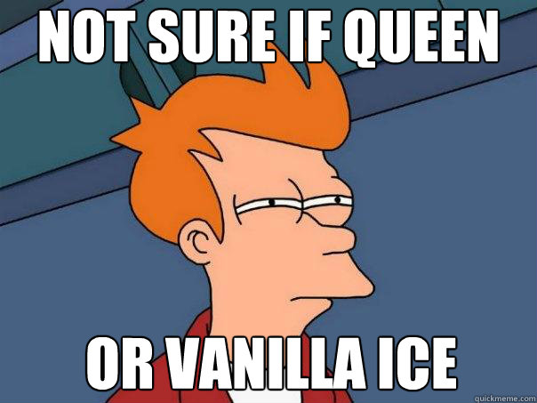 Not sure if Queen or Vanilla Ice  Futurama Fry