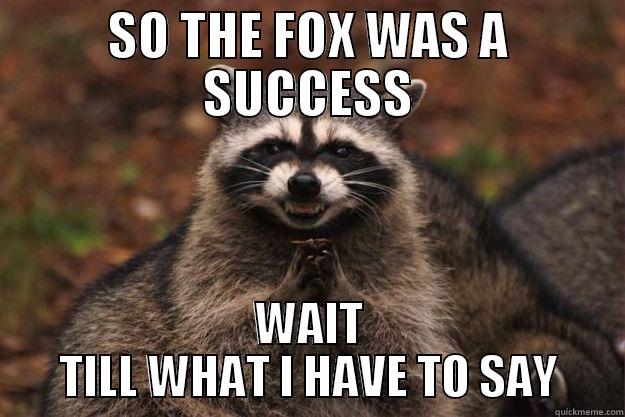 SO THE FOX WAS A SUCCESS WAIT TILL WHAT I HAVE TO SAY Evil Plotting Raccoon