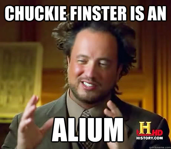 Chuckie Finster is an  Alium  Ancient Aliens