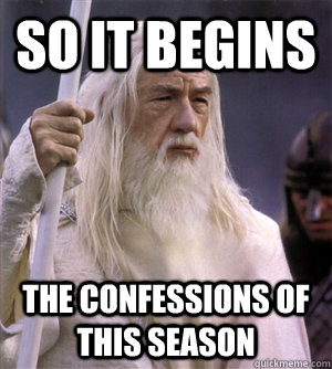 so it begins the confessions of this season  So it begins gandalf