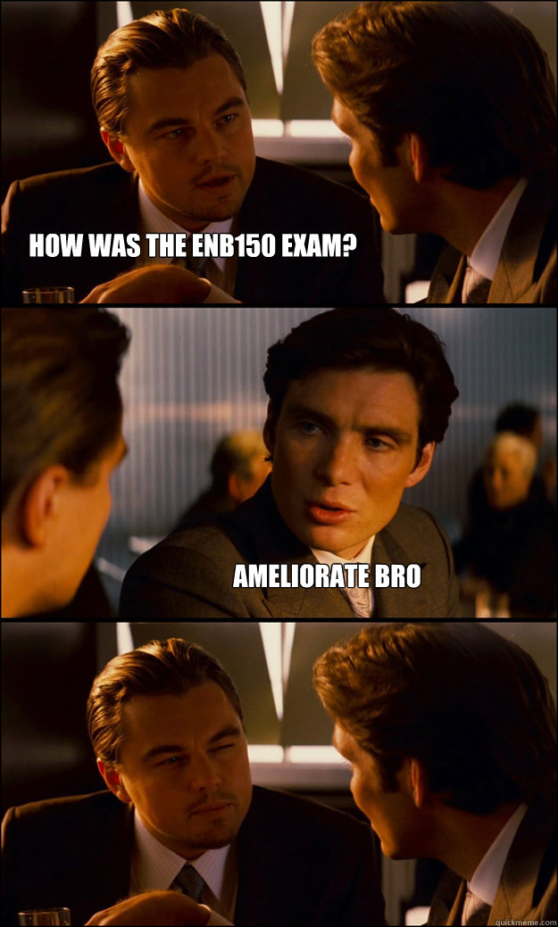 HOW was the ENB150 EXAM? ameliorate bro    Inception