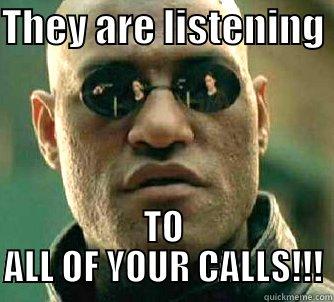 THEY ARE LISTENING  TO ALL OF YOUR CALLS!!! Matrix Morpheus