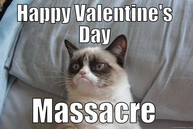 Grumpy Valentine - HAPPY VALENTINE'S DAY MASSACRE Grumpy Cat